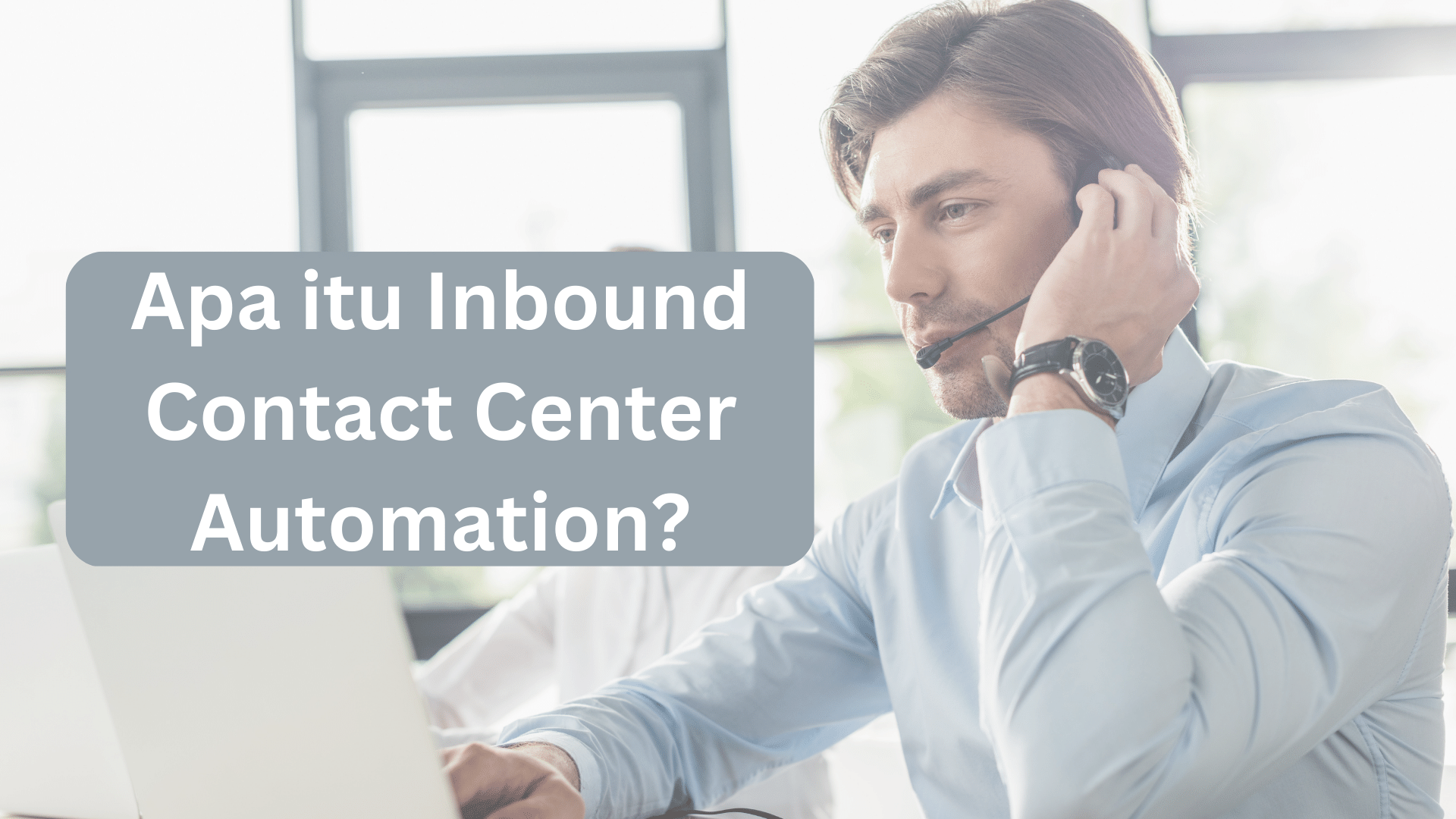Image of Inbound Contact Center Automation: Pengertian dan Contoh Penerapannya 